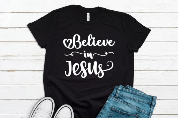 Believe in Jesus SVG: Graphics for T-Shirt Designs