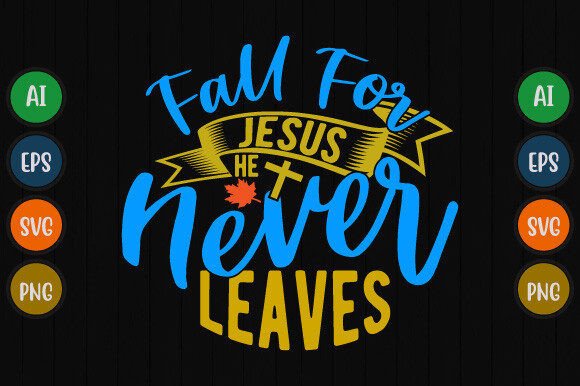Fall for Jesus He Never Leaves Graphics & T-Shirt Designs