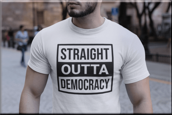 Straight Outta Democracy Graphics for T-Shirt Designs